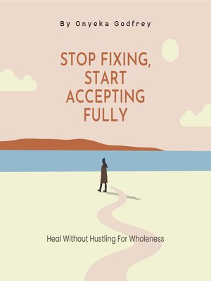 cover image of Stop Fixing, Start Accepting Fully